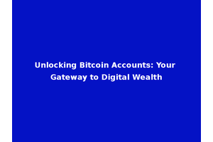 Unlocking Bitcoin Accounts: Your Gateway to Digital Wealth