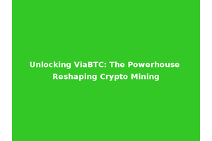 Unlocking ViaBTC: The Powerhouse Reshaping Crypto Mining
