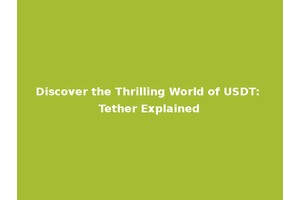 Discover the Thrilling World of USDT: Tether Explained