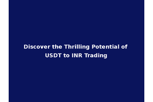 Discover the Thrilling Potential of USDT to INR Trading
