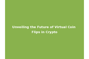 Unveiling the Future of Virtual Coin Flips in Crypto