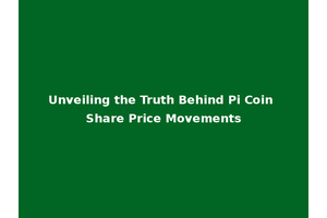 Unveiling the Truth Behind Pi Coin Share Price Movements
