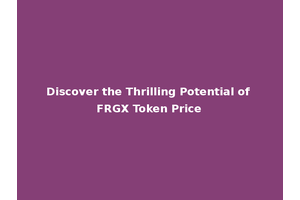 Discover the Thrilling Potential of FRGX Token Price