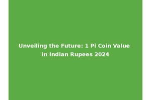 Unveiling the Future: 1 Pi Coin Value in Indian Rupees 2024