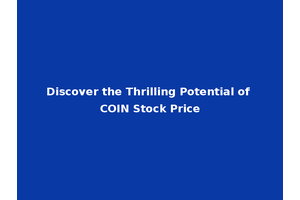 Discover the Thrilling Potential of COIN Stock Price