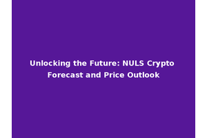 Unlocking the Future: NULS Crypto Forecast and Price Outlook