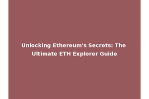 Unlocking Ethereum's Secrets: The Ultimate ETH Explorer Guide
