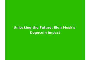 Unlocking the Future: Elon Musk's Dogecoin Impact