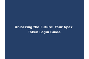 Unlocking the Future: Your Apex Token Login Guide