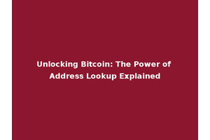 Unlocking Bitcoin: The Power of Address Lookup Explained
