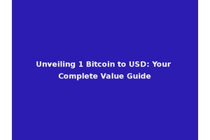 Unveiling 1 Bitcoin to USD: Your Complete Value Guide