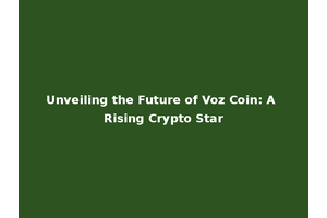 Unveiling the Future of Voz Coin: A Rising Crypto Star