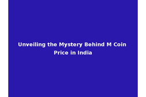 Unveiling the Mystery Behind M Coin Price in India
