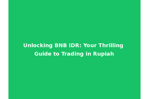 Unlocking BNB IDR: Your Thrilling Guide to Trading in Rupiah