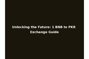 Unlocking the Future: 1 BNB to PKR Exchange Guide