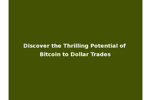 Discover the Thrilling Potential of Bitcoin to Dollar Trades
