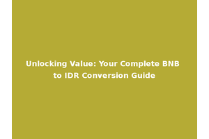Unlocking Value: Your Complete BNB to IDR Conversion Guide