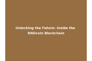 Unlocking the Future: Inside the RNDcoin Blockchain