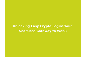 Unlocking Easy Crypto Login: Your Seamless Gateway to Web3