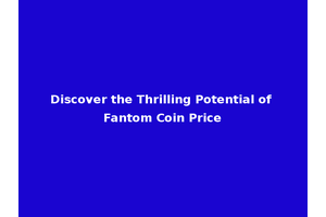 Discover the Thrilling Potential of Fantom Coin Price