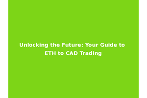 Unlocking the Future: Your Guide to ETH to CAD Trading