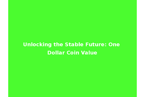 Unlocking the Stable Future: One Dollar Coin Value