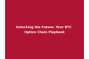 Unlocking the Future: Your BTC Option Chain Playbook