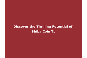 Discover the Thrilling Potential of Shiba Coin TL