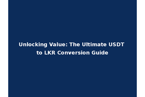 Unlocking Value: The Ultimate USDT to LKR Conversion Guide