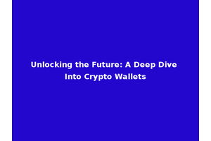 Unlocking the Future: A Deep Dive Into Crypto Wallets