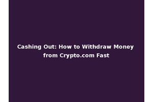 Cashing Out: How to Withdraw Money from Crypto.com Fast
