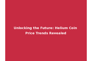Unlocking the Future: Helium Coin Price Trends Revealed