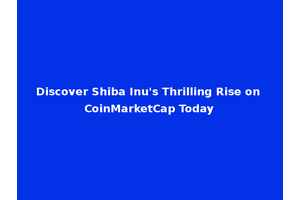 Discover Shiba Inu's Thrilling Rise on CoinMarketCap Today