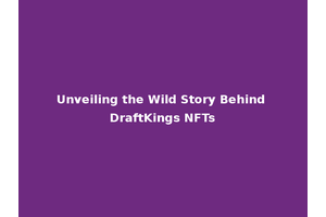 Unveiling the Wild Story Behind DraftKings NFTs