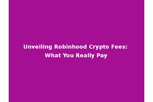Unveiling Robinhood Crypto Fees: What You Really Pay