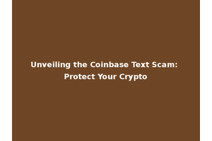 Unveiling the Coinbase Text Scam: Protect Your Crypto