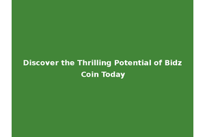 Discover the Thrilling Potential of Bidz Coin Today