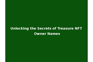 Unlocking the Secrets of Treasure NFT Owner Names