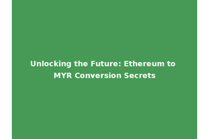 Unlocking the Future: Ethereum to MYR Conversion Secrets