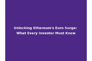 Unlocking Ethereum's Euro Surge: What Every Investor Must Know