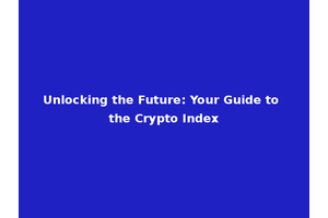 Unlocking the Future: Your Guide to the Crypto Index