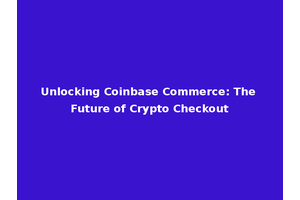 Unlocking Coinbase Commerce: The Future of Crypto Checkout