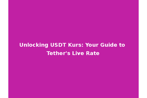 Unlocking USDT Kurs: Your Guide to Tether's Live Rate