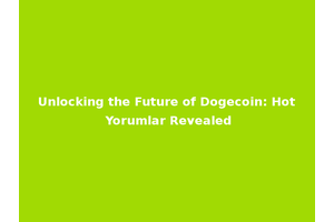 Unlocking the Future of Dogecoin: Hot Yorumlar Revealed