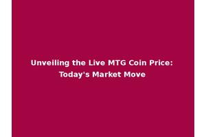 Unveiling the Live MTG Coin Price: Today's Market Move