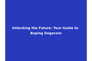 Unlocking the Future: Your Guide to Buying Dogecoin
