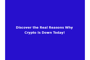 Discover the Real Reasons Why Crypto Is Down Today!