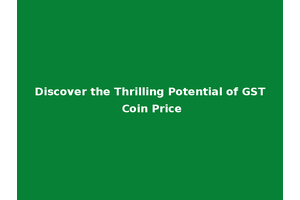 Discover the Thrilling Potential of GST Coin Price