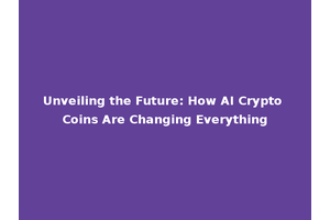 Unveiling the Future: How AI Crypto Coins Are Changing Everything