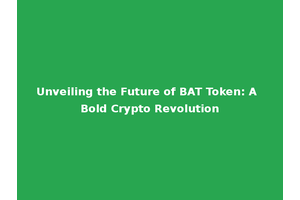 Unveiling the Future of BAT Token: A Bold Crypto Revolution